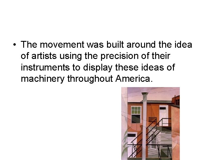  • The movement was built around the idea of artists using the precision