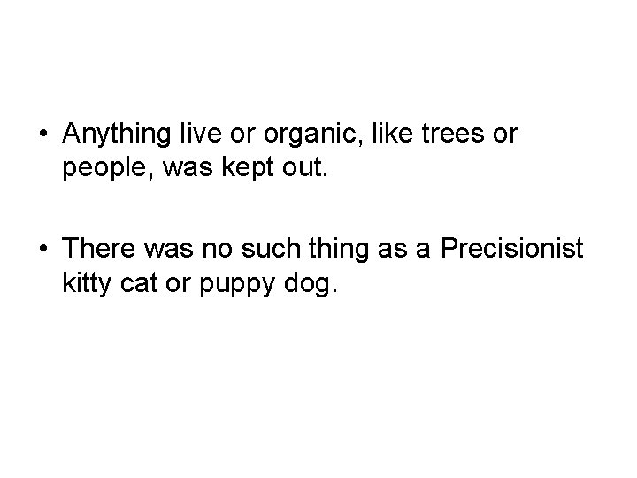  • Anything live or organic, like trees or people, was kept out. •
