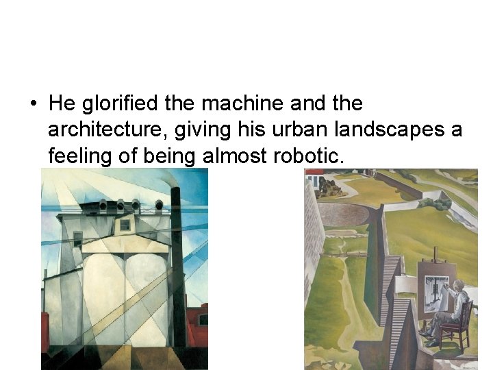 • He glorified the machine and the architecture, giving his urban landscapes a