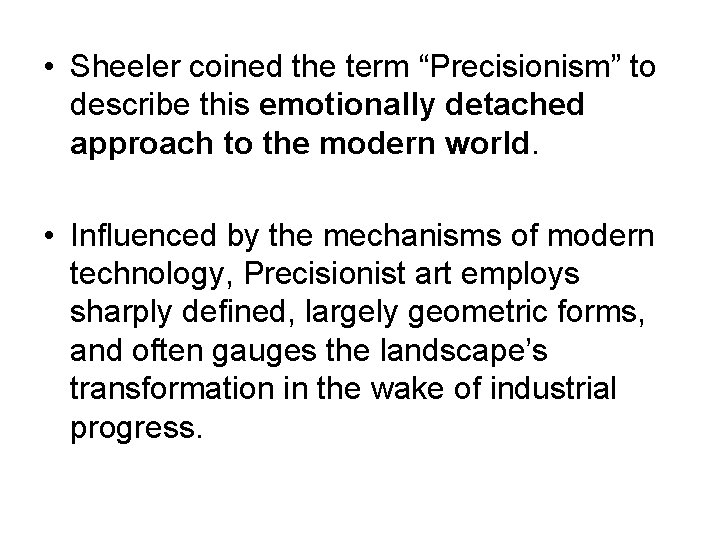  • Sheeler coined the term “Precisionism” to describe this emotionally detached approach to