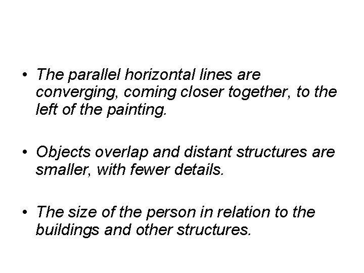  • The parallel horizontal lines are converging, coming closer together, to the left