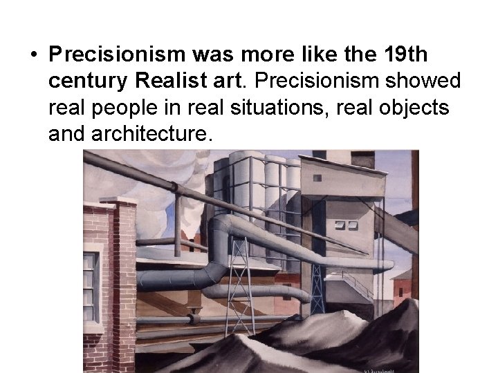  • Precisionism was more like the 19 th century Realist art. Precisionism showed
