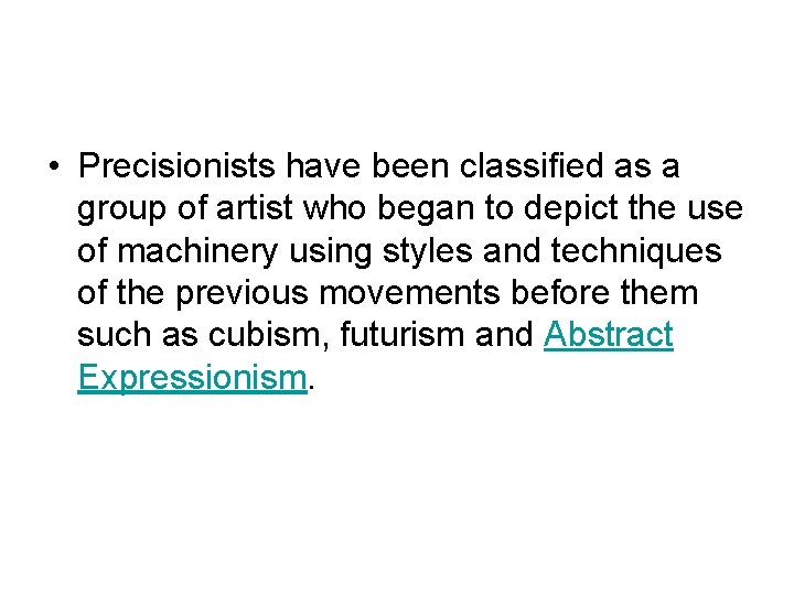  • Precisionists have been classified as a group of artist who began to