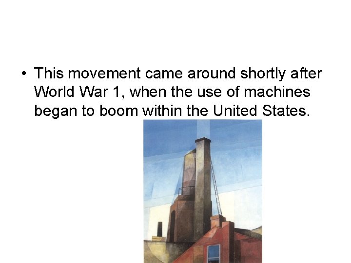  • This movement came around shortly after World War 1, when the use