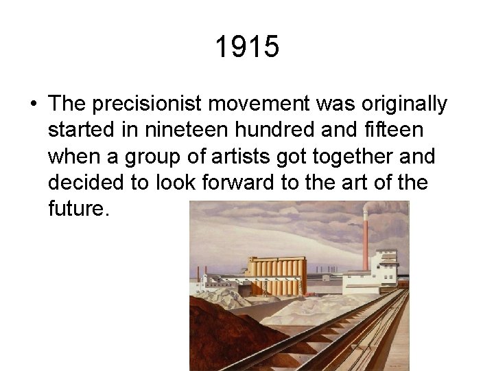 1915 • The precisionist movement was originally started in nineteen hundred and fifteen when