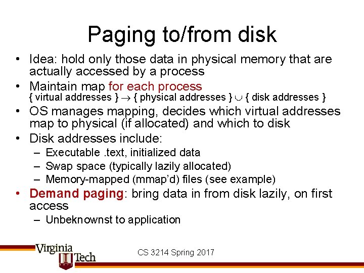 Paging to/from disk • Idea: hold only those data in physical memory that are