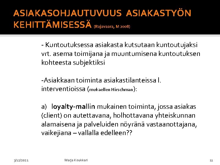 ASIAKASOHJAUTUVUUS ASIAKASTYÖN KEHITTÄMISESSÄ (Rajavaara, M 2008) - Kuntoutuksessa asiakasta kutsutaan kuntoutujaksi vrt. asema toimijana