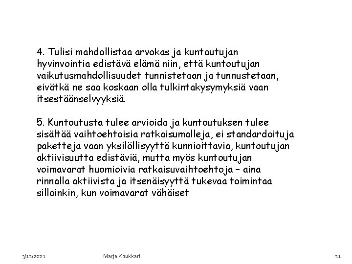 4. Tulisi mahdollistaa arvokas ja kuntoutujan hyvinvointia edistävä elämä niin, että kuntoutujan vaikutusmahdollisuudet tunnistetaan