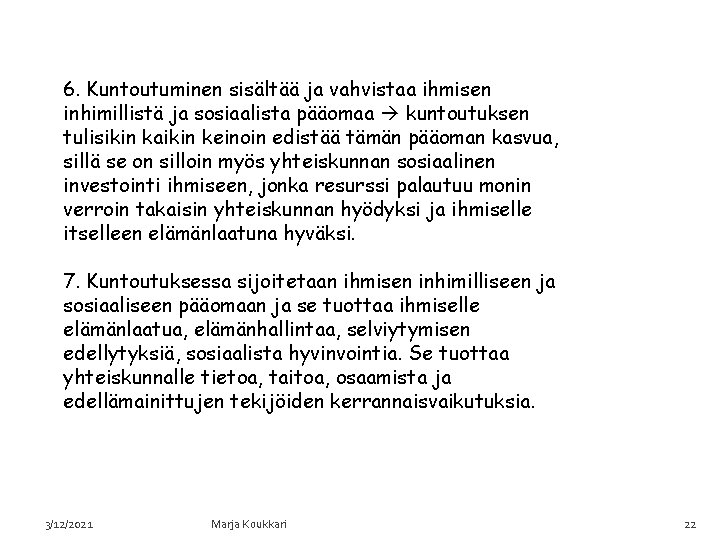 6. Kuntoutuminen sisältää ja vahvistaa ihmisen inhimillistä ja sosiaalista pääomaa kuntoutuksen tulisikin kaikin keinoin