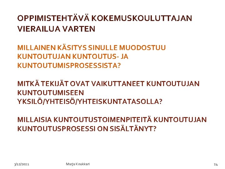 OPPIMISTEHTÄVÄ KOKEMUSKOULUTTAJAN VIERAILUA VARTEN MILLAINEN KÄSITYS SINULLE MUODOSTUU KUNTOUTUJAN KUNTOUTUS- JA KUNTOUTUMISPROSESSISTA? MITKÄ TEKIJÄT