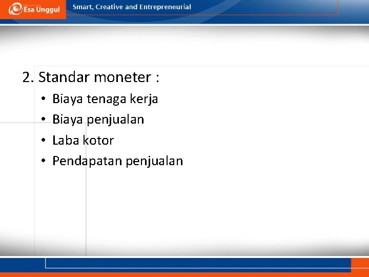 2. Standar moneter : • • Biaya tenaga kerja Biaya penjualan Laba kotor Pendapatan