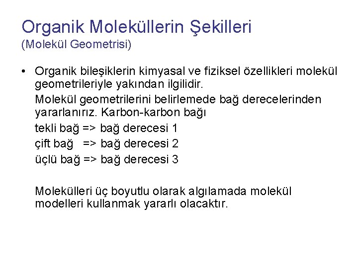 Organik Moleküllerin Şekilleri (Molekül Geometrisi) • Organik bileşiklerin kimyasal ve fiziksel özellikleri molekül geometrileriyle