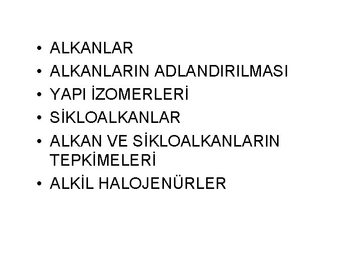  • • • ALKANLARIN ADLANDIRILMASI YAPI İZOMERLERİ SİKLOALKANLAR ALKAN VE SİKLOALKANLARIN TEPKİMELERİ •