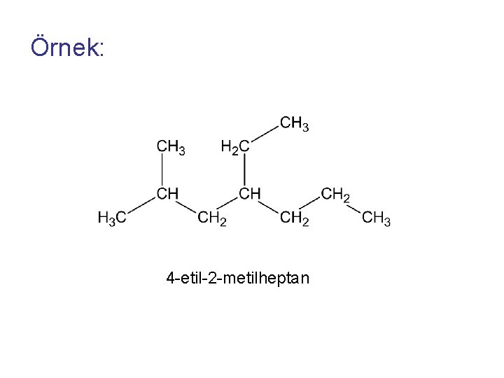 Örnek: 4 -etil-2 -metilheptan 