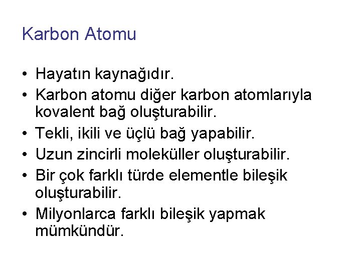 Karbon Atomu • Hayatın kaynağıdır. • Karbon atomu diğer karbon atomlarıyla kovalent bağ oluşturabilir.