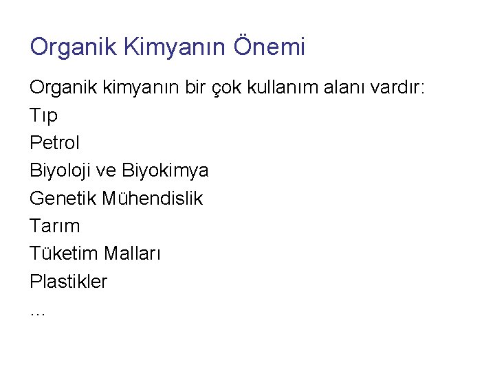 Organik Kimyanın Önemi Organik kimyanın bir çok kullanım alanı vardır: Tıp Petrol Biyoloji ve