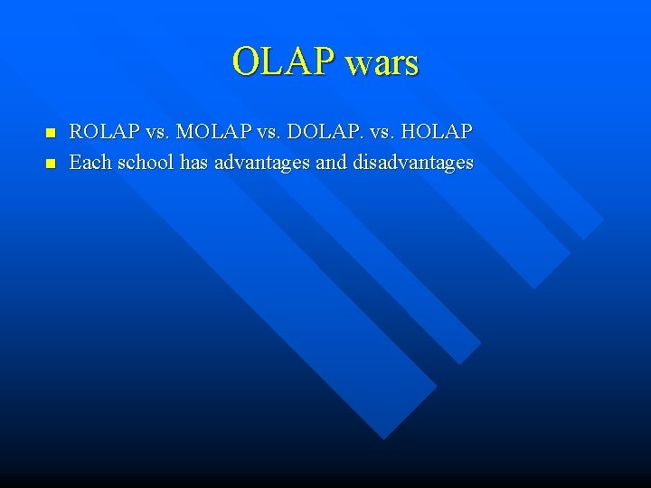 OLAP wars n n ROLAP vs. MOLAP vs. DOLAP. vs. HOLAP Each school has OLAP wars n n ROLAP vs. MOLAP vs. DOLAP. vs. HOLAP Each school has