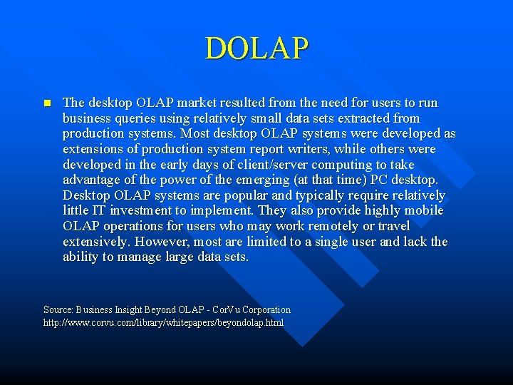 DOLAP n The desktop OLAP market resulted from the need for users to run DOLAP n The desktop OLAP market resulted from the need for users to run