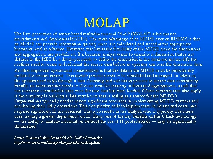 MOLAP The first generation of server-based multidimensional OLAP (MOLAP) solutions use multidimensional databases (MDDBs). MOLAP The first generation of server-based multidimensional OLAP (MOLAP) solutions use multidimensional databases (MDDBs).