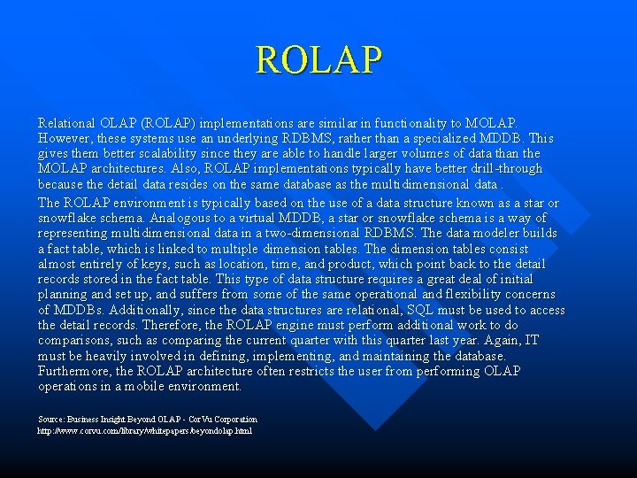 ROLAP Relational OLAP (ROLAP) implementations are similar in functionality to MOLAP. However, these systems ROLAP Relational OLAP (ROLAP) implementations are similar in functionality to MOLAP. However, these systems