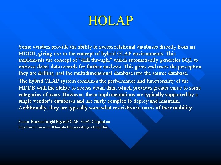 HOLAP Some vendors provide the ability to access relational databases directly from an MDDB, HOLAP Some vendors provide the ability to access relational databases directly from an MDDB,