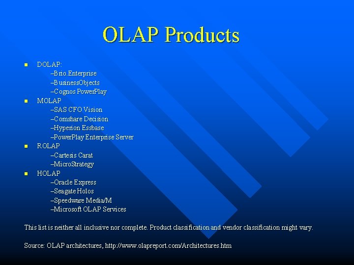 OLAP Products n n DOLAP: –Brio. Enterprise –Business. Objects –Cognos Power. Play MOLAP –SAS OLAP Products n n DOLAP: –Brio. Enterprise –Business. Objects –Cognos Power. Play MOLAP –SAS