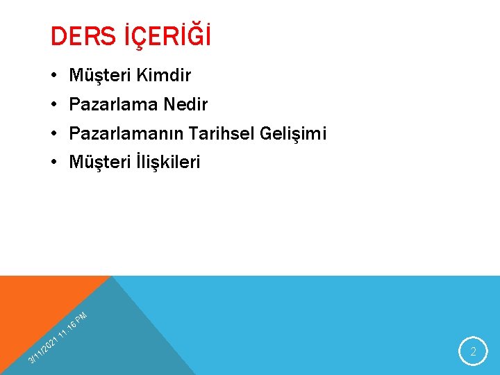 DERS İÇERİĞİ • • 1 11 3/ 02 /2 Müşteri Kimdir Pazarlama Nedir Pazarlamanın DERS İÇERİĞİ • • 1 11 3/ 02 /2 Müşteri Kimdir Pazarlama Nedir Pazarlamanın