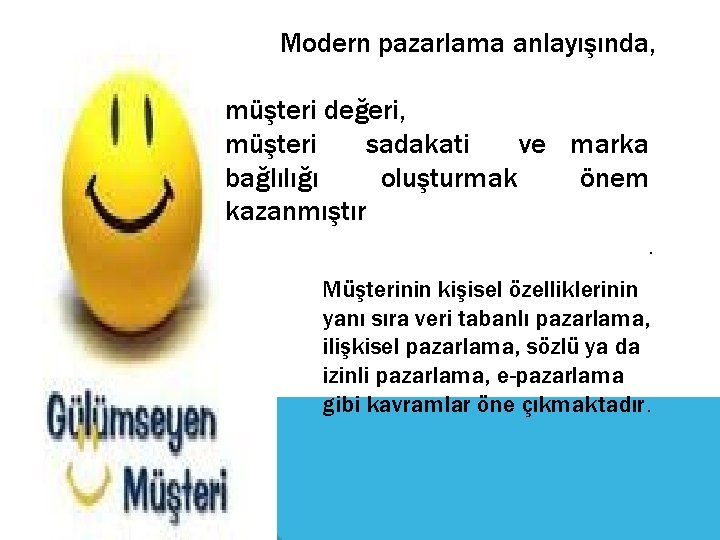 Modern pazarlama anlayışında, müşteri değeri, müşteri sadakati ve marka bağlılığı oluşturmak önem kazanmıştır. Müşterinin