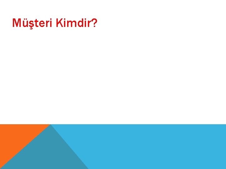 Müşteri Kimdir? 