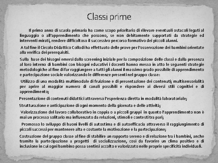 Classi prime Il primo anno di scuola primaria ha come scopo prioritario di rilevare