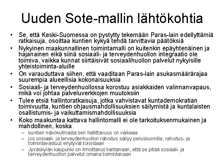 Uuden Sote-mallin lähtökohtia • Se, että Keski-Suomessa on pystytty tekemään Paras-lain edellyttämiä ratkaisuja, osoittaa