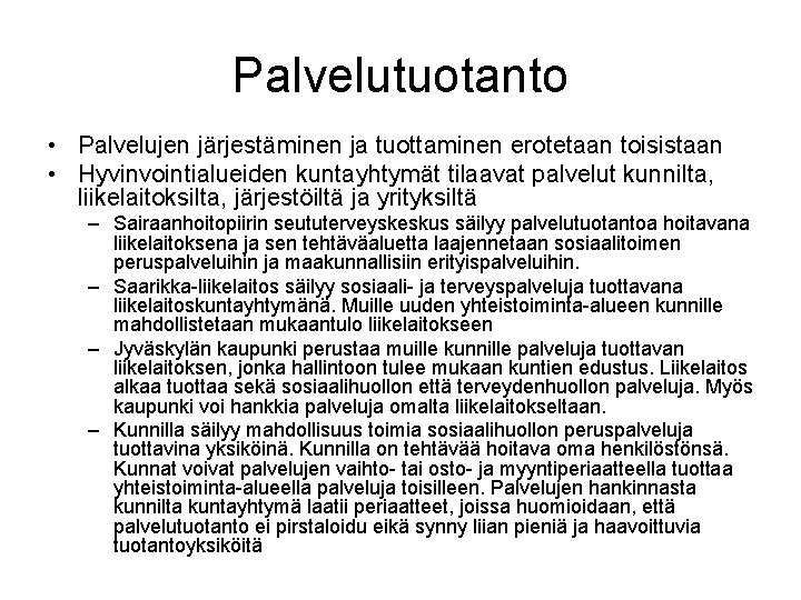 Palvelutuotanto • Palvelujen järjestäminen ja tuottaminen erotetaan toisistaan • Hyvinvointialueiden kuntayhtymät tilaavat palvelut kunnilta,