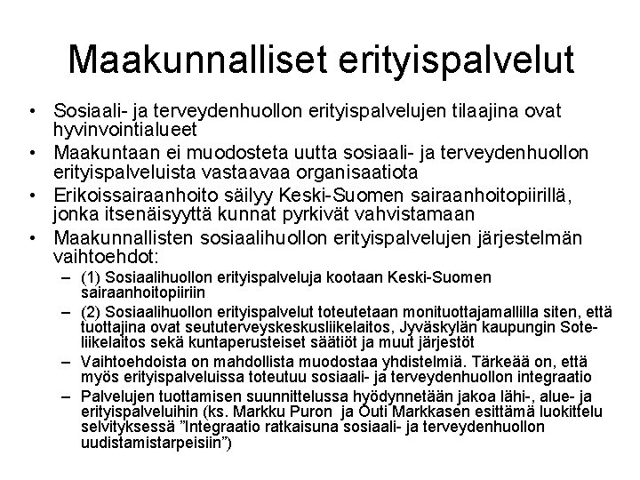 Maakunnalliset erityispalvelut • Sosiaali- ja terveydenhuollon erityispalvelujen tilaajina ovat hyvinvointialueet • Maakuntaan ei muodosteta Maakunnalliset erityispalvelut • Sosiaali- ja terveydenhuollon erityispalvelujen tilaajina ovat hyvinvointialueet • Maakuntaan ei muodosteta