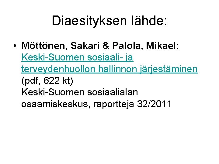 Diaesityksen lähde: • Möttönen, Sakari & Palola, Mikael: Keski-Suomen sosiaali- ja terveydenhuollon hallinnon järjestäminen Diaesityksen lähde: • Möttönen, Sakari & Palola, Mikael: Keski-Suomen sosiaali- ja terveydenhuollon hallinnon järjestäminen