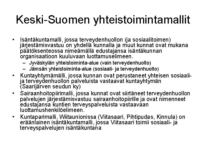 Keski-Suomen yhteistoimintamallit • Isäntäkuntamalli, jossa terveydenhuollon (ja sosiaalitoimen) järjestämisvastuu on yhdellä kunnalla ja muut