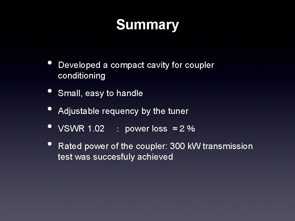 Summary • • • Developed a compact cavity for coupler conditioning Small, easy to