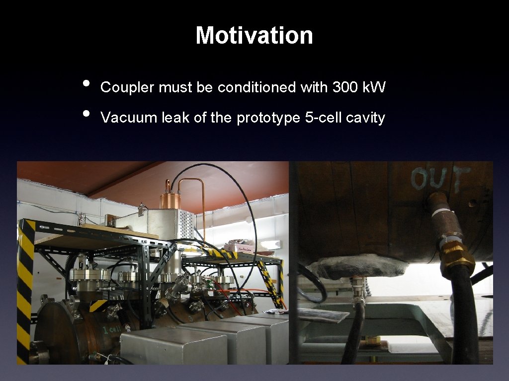Motivation • • Coupler must be conditioned with 300 k. W Vacuum leak of