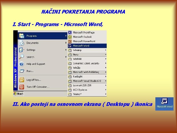 NAČINI POKRETANJA PROGRAMA I. Start - Programs - Microsoft Word, II. Ako postoji na