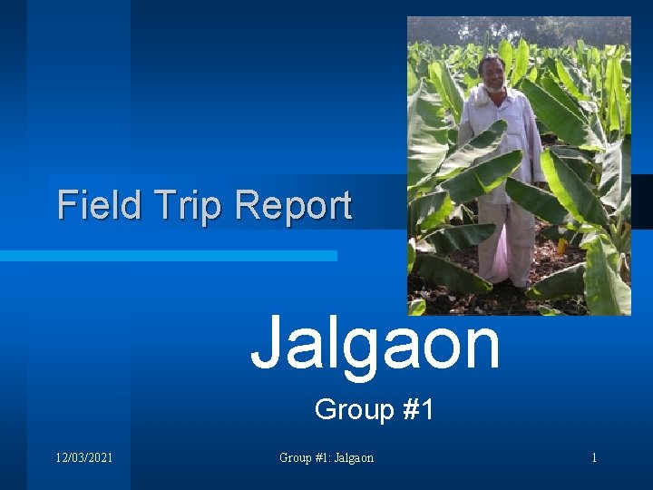 Field Trip Report Jalgaon Group #1 12/03/2021 Group #1: Jalgaon 1 