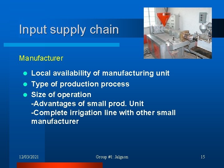 Input supply chain Manufacturer Local availability of manufacturing unit l Type of production process