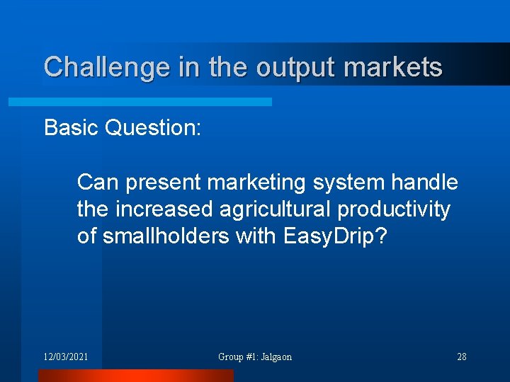 Challenge in the output markets Basic Question: Can present marketing system handle the increased