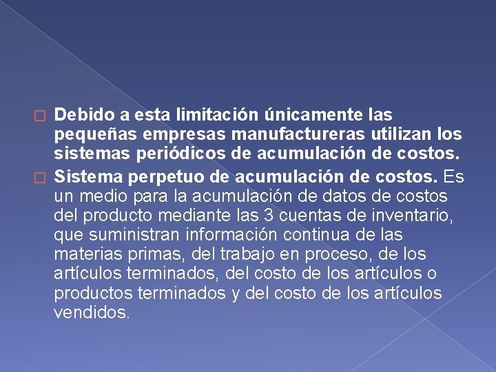 Debido a esta limitación únicamente las pequeñas empresas manufactureras utilizan los sistemas periódicos de