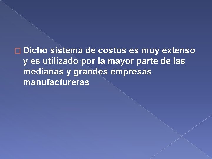 � Dicho sistema de costos es muy extenso y es utilizado por la mayor