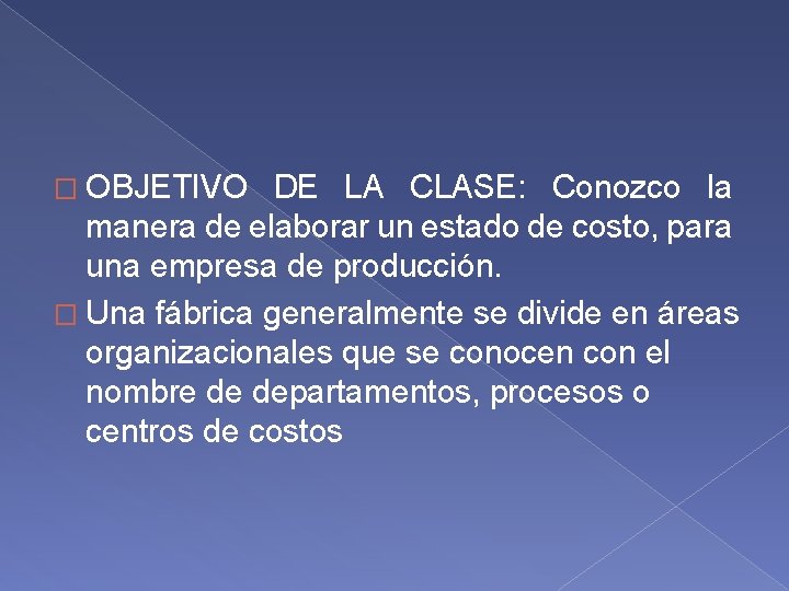 � OBJETIVO DE LA CLASE: Conozco la manera de elaborar un estado de costo,