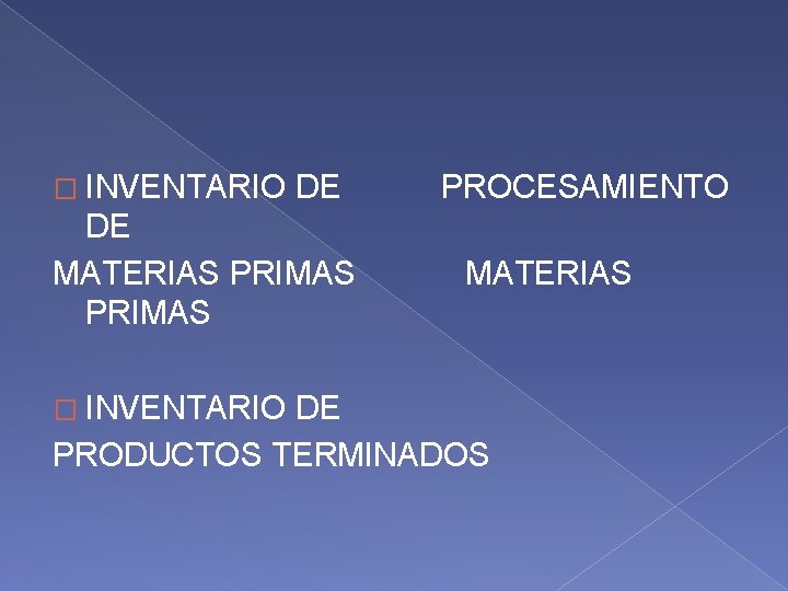 � INVENTARIO DE PROCESAMIENTO DE MATERIAS PRIMAS � INVENTARIO DE PRODUCTOS TERMINADOS 