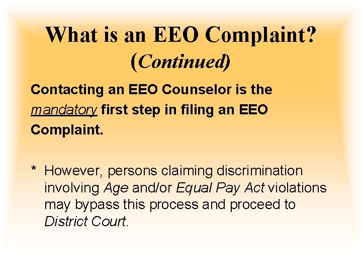 What is an EEO Complaint? (Continued) Contacting an EEO Counselor is the mandatory first