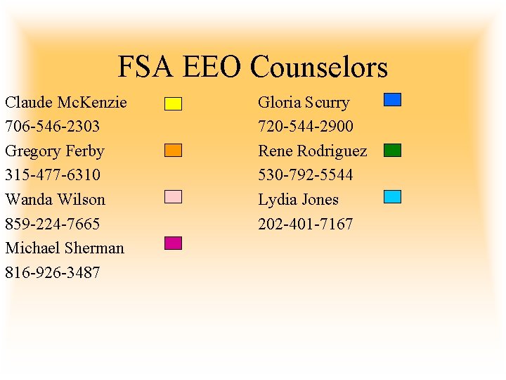FSA EEO Counselors Claude Mc. Kenzie 706 -546 -2303 Gregory Ferby 315 -477 -6310