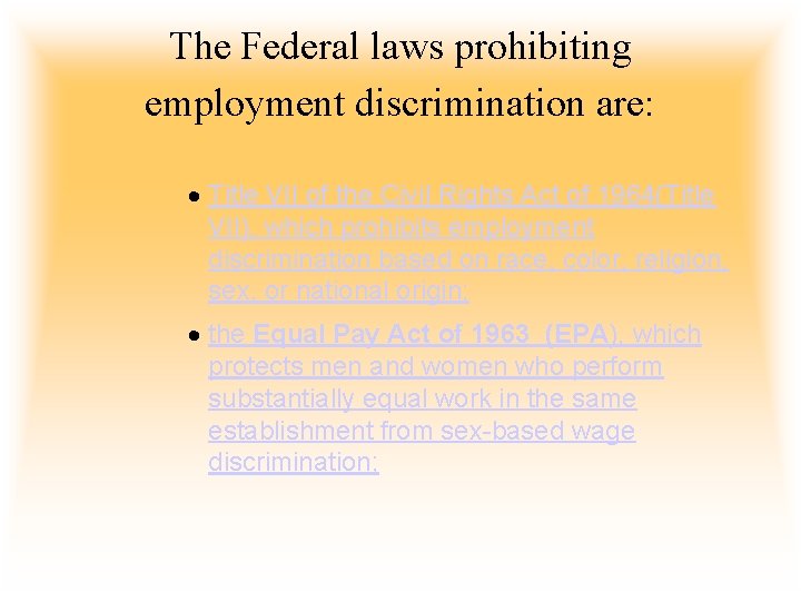 The Federal laws prohibiting employment discrimination are: · Title VII of the Civil Rights