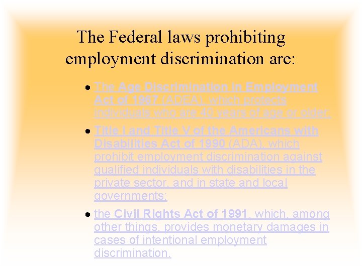 The Federal laws prohibiting employment discrimination are: · The Age Discrimination in Employment Act