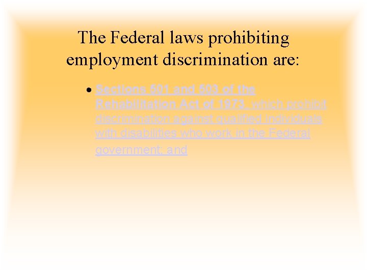 The Federal laws prohibiting employment discrimination are: · Sections 501 and 503 of the